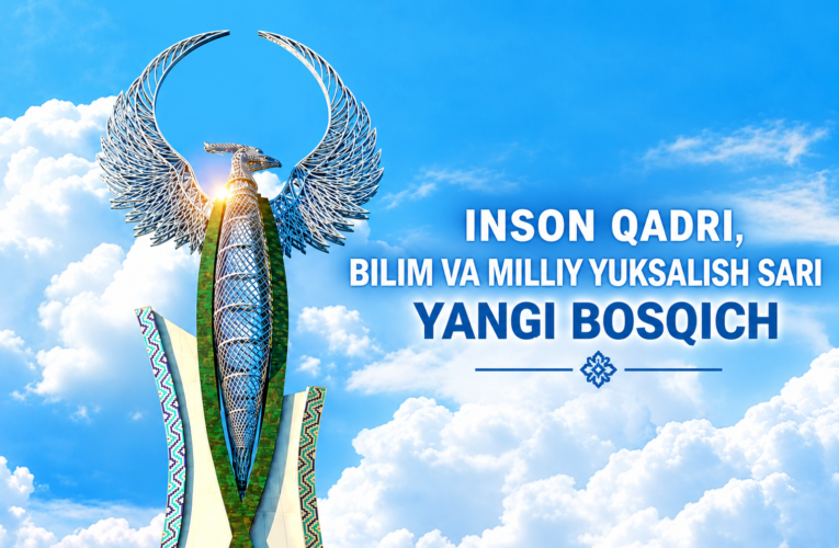 INSON QADRI, BILIM VA MILLIY YUKSALISH SARI YANGI BOSQICH